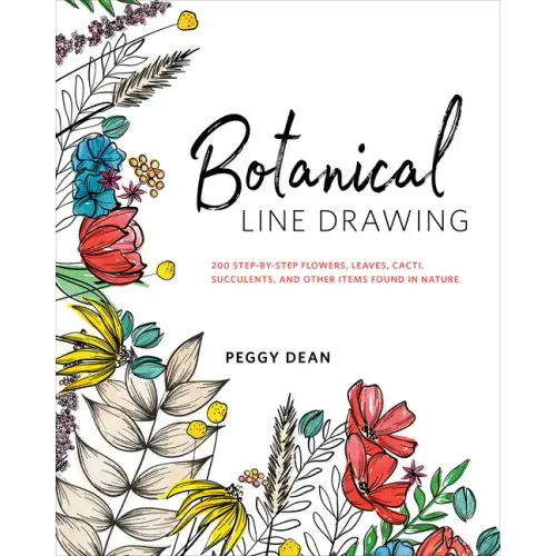 Botanical Line Drawing: 200 Step-By-Step Flowers, Leaves, Cacti, Succulents, and Other Items Found in Nature - Paperback