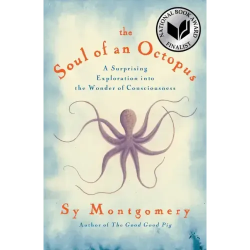 The Soul of an Octopus: A Surprising Exploration Into the Wonder of Consciousness - Hardcover