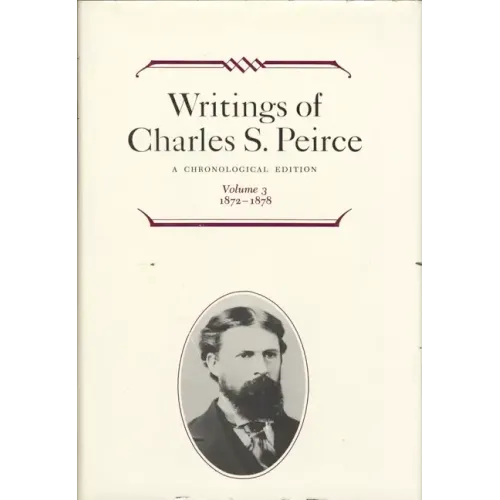 Writings of Charles S. Peirce: A Chronological Edition, Volume 3: 1872 1878