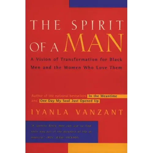 The Spirit of a Man: A Vision of Transformation for Black Men and the Women Who Love Them