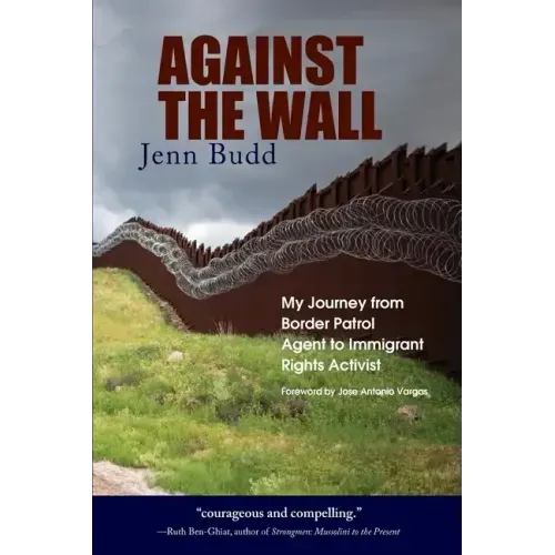 Against the Wall: My Journey from Border Patrol Agent to Immigrant Rights Activist - Paperback