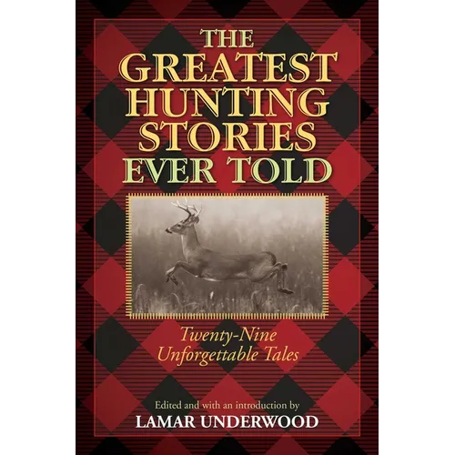 The Greatest Hunting Stories Ever Told: Twenty-Nine Unforgettable Tales
