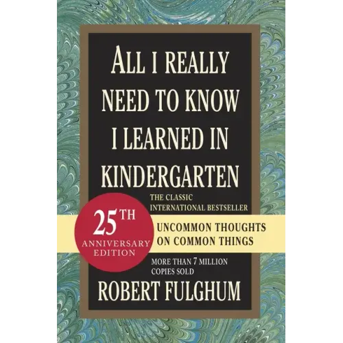 All I Really Need to Know I Learned in Kindergarten: Uncommon Thoughts on Common Things - Paperback