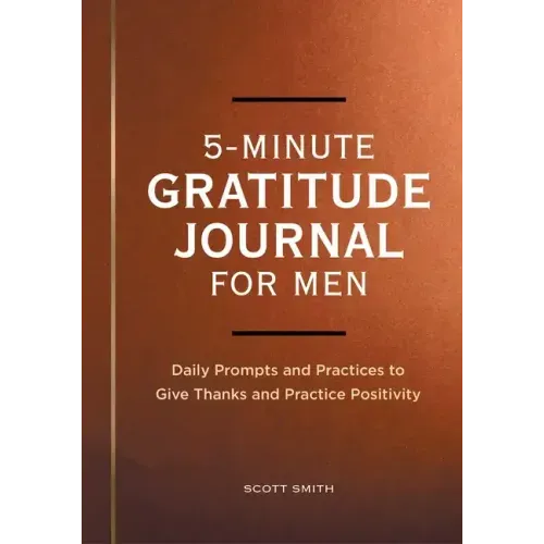 5-Minute Gratitude Journal for Men: Daily Prompts and Practices to Give Thanks and Practice Positivity - Paperback
