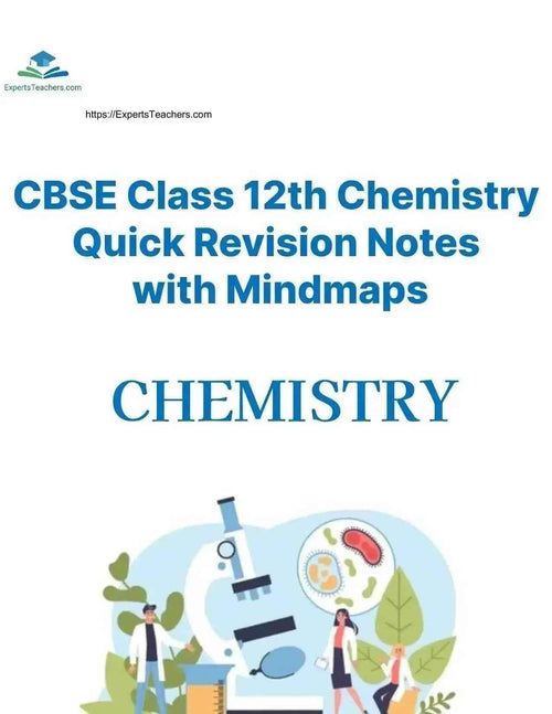 CBSE Class 12 Chemistry Revision Notes with Mindmap - Quick Chapter Revision by ExpertsTeachers - ExpertsTeachers