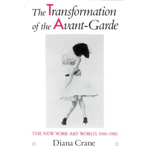 The Transformation of the Avant-Garde: The New York Art World, 1940-1985