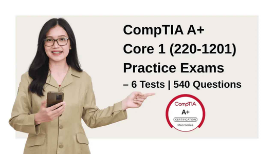 CompTIA A+ Core 1 Practice Exams – 6 Tests with 540 Questions for Exam Success