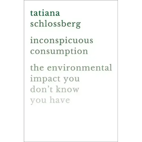 Inconspicuous Consumption: The Environmental Impact You Don't Know You Have