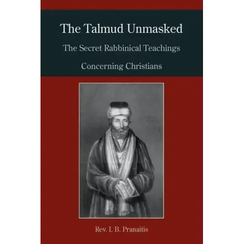 The Talmud Unmasked: The Secret Rabbinical Teachings Concerning Christians