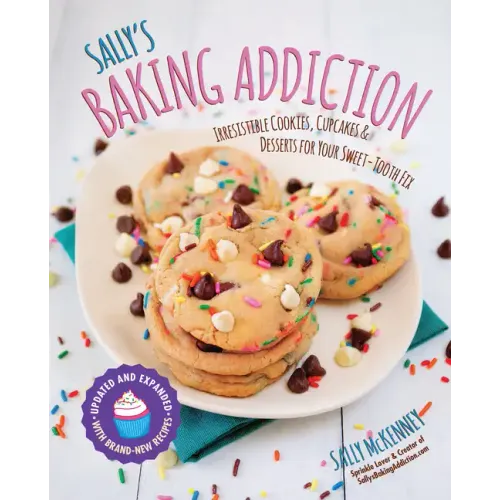 Sally's Baking Addiction: Irresistible Cookies, Cupcakes, and Desserts for Your Sweet-Tooth Fix - Paperback