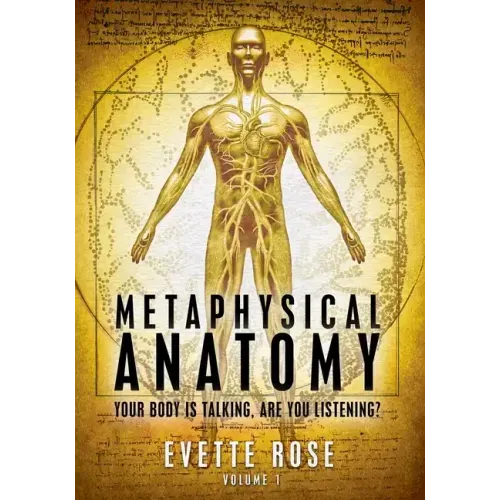 Metaphysical Anatomy: Your body is talking, are you listening?