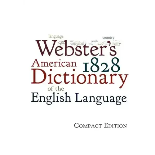 Webster's 1828 American Dictionary of the English Language