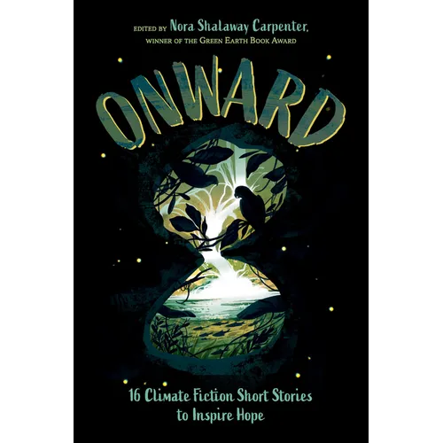 Onward: 16 Climate Fiction Short Stories to Inspire Hope
