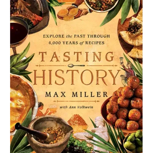 Tasting History: Explore the Past Through 4,000 Years of Recipes (a Cookbook)