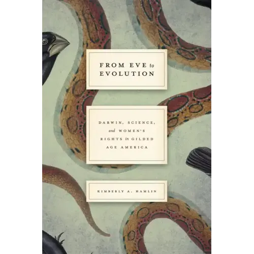 From Eve to Evolution: Darwin, Science, and Women's Rights in Gilded Age America