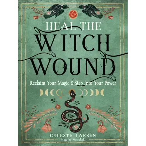 Heal the Witch Wound: Reclaim Your Magic and Step Into Your Power - Paperback