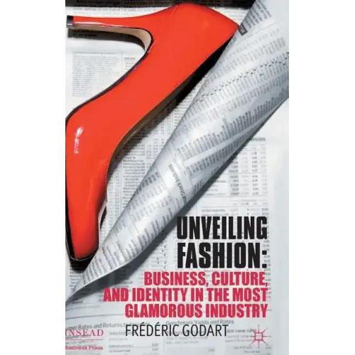 Unveiling Fashion: Business, Culture, and Identity in the Most Glamorous Industry