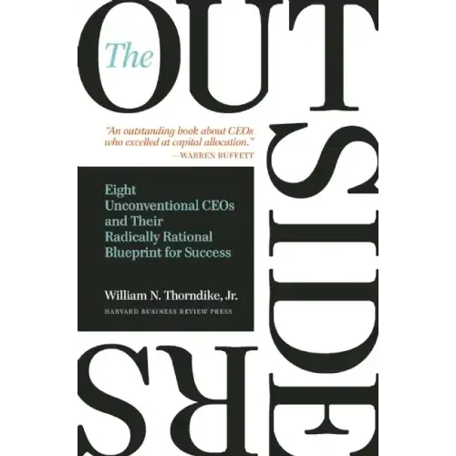 The Outsiders: Eight Unconventional CEOs and Their Radically Rational Blueprint for Success