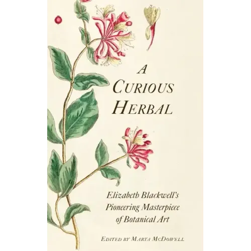 A Curious Herbal: Elizabeth Blackwell's Pioneering Masterpiece of Botanical Art - Hardcover