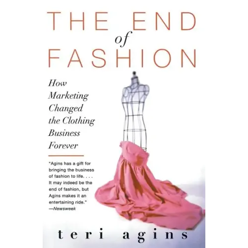 The End of Fashion: How Marketing Changed the Clothing Business Forever