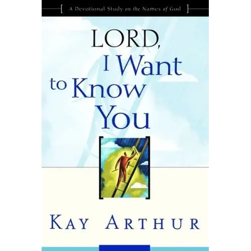 Lord, I Want to Know You: A Devotional Study on the Names of God