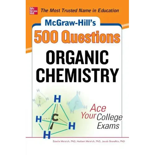 McGraw-Hill's 500 Organic Chemistry Questions: Ace Your College Exams: 3 Reading Tests + 3 Writing Tests + 3 Mathematics Tests