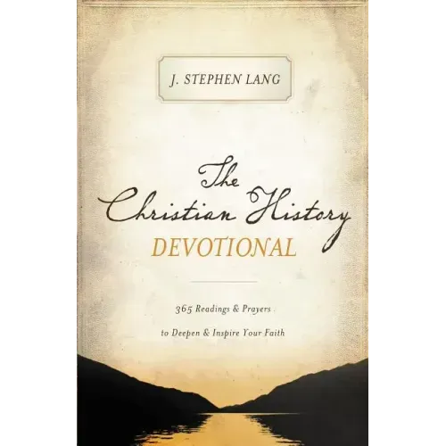 The Christian History Devotional: 365 Readings and Prayers to Deepen and Inspire Your Faith (365 Daily Devotions) - Paperback