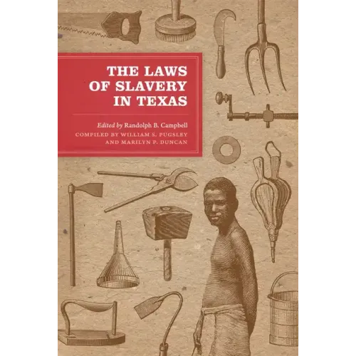 The Laws of Slavery in Texas: Historical Documents and Essays