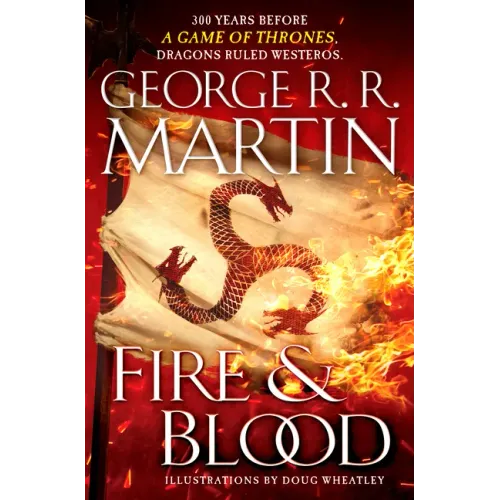 Fire & Blood: 300 Years Before a Game of Thrones