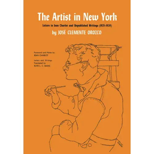 The Artist in New York: Letters to Jean Charlot and Unpublished Writings, 1925-1929.