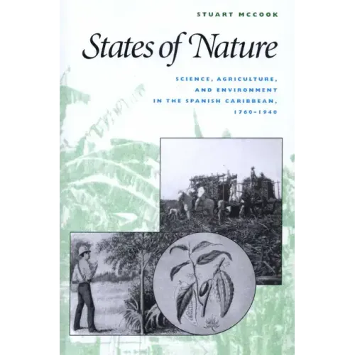 States of Nature: Science, Agriculture, and Environment in the Spanish Caribbean, 1760-1940
