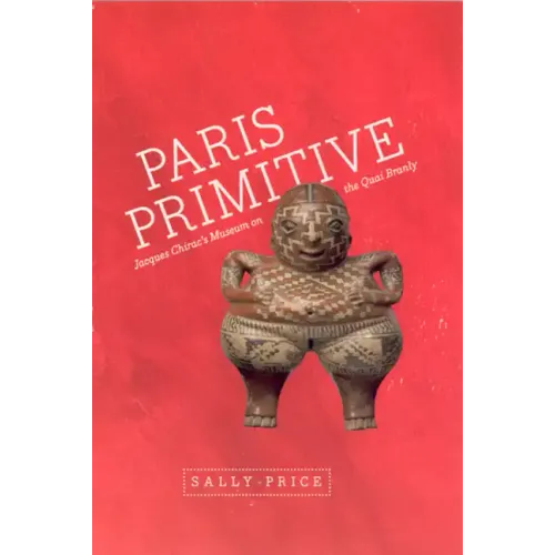 Paris Primitive: Jacques Chirac's Museum on the Quai Branly