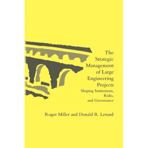 The Strategic Management of Large Engineering Projects: Shaping Institutions, Risks, and Governance
