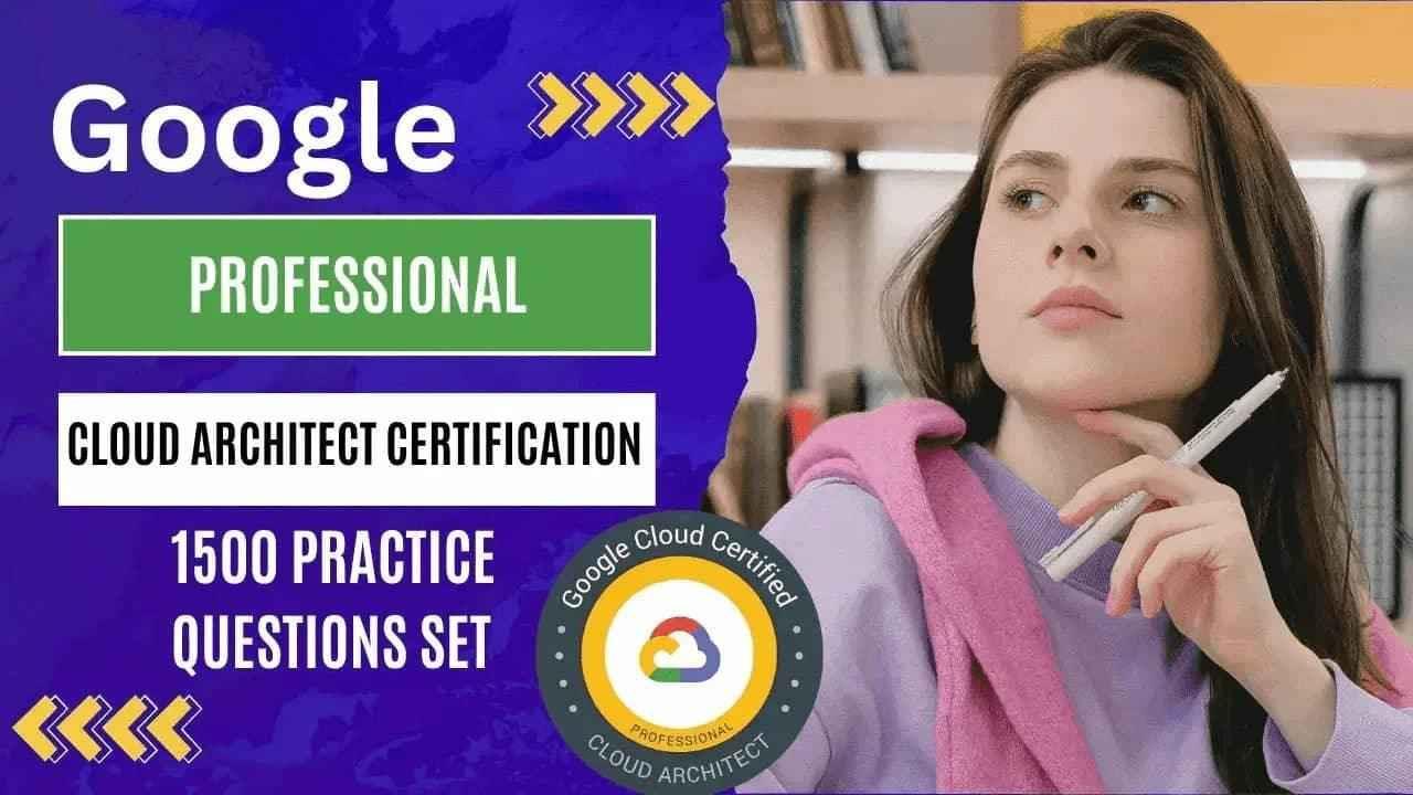 Google Professional Cloud Architect Questions - Comprehensive Practice for Success - ExpertsTeachers