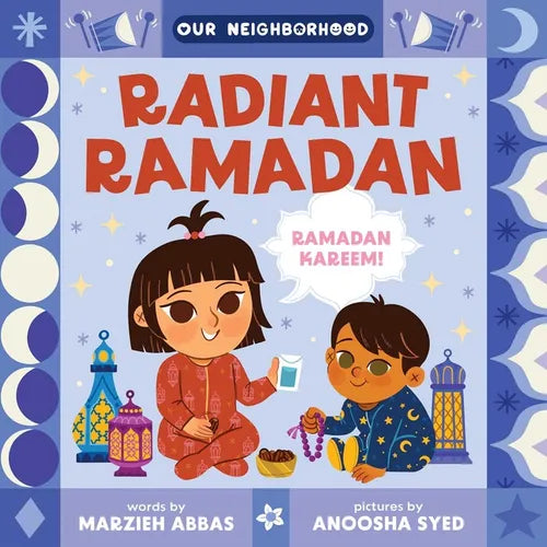 Radiant Ramadan (an Our Neighborhood Series Board Book for Toddlers Celebrating Islam) - Board Book