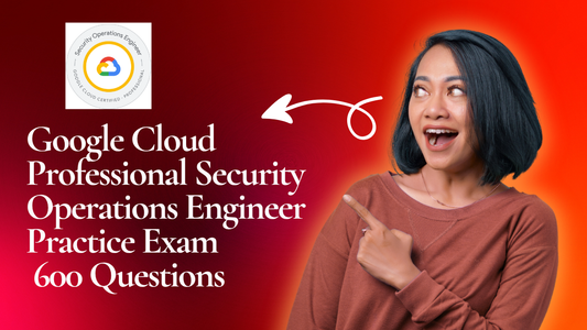 Google Cloud Professional Security Operations Engineer Practice Questions | 600 Questions