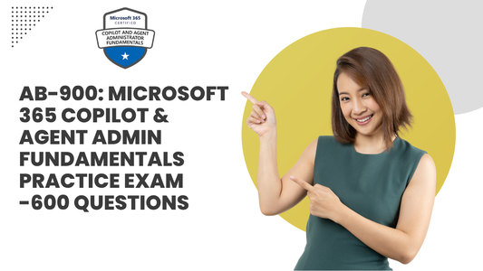 AB-900: Microsoft 365 Copilot & Agent Admin Fundamentals Practice Exam | 600 Questions