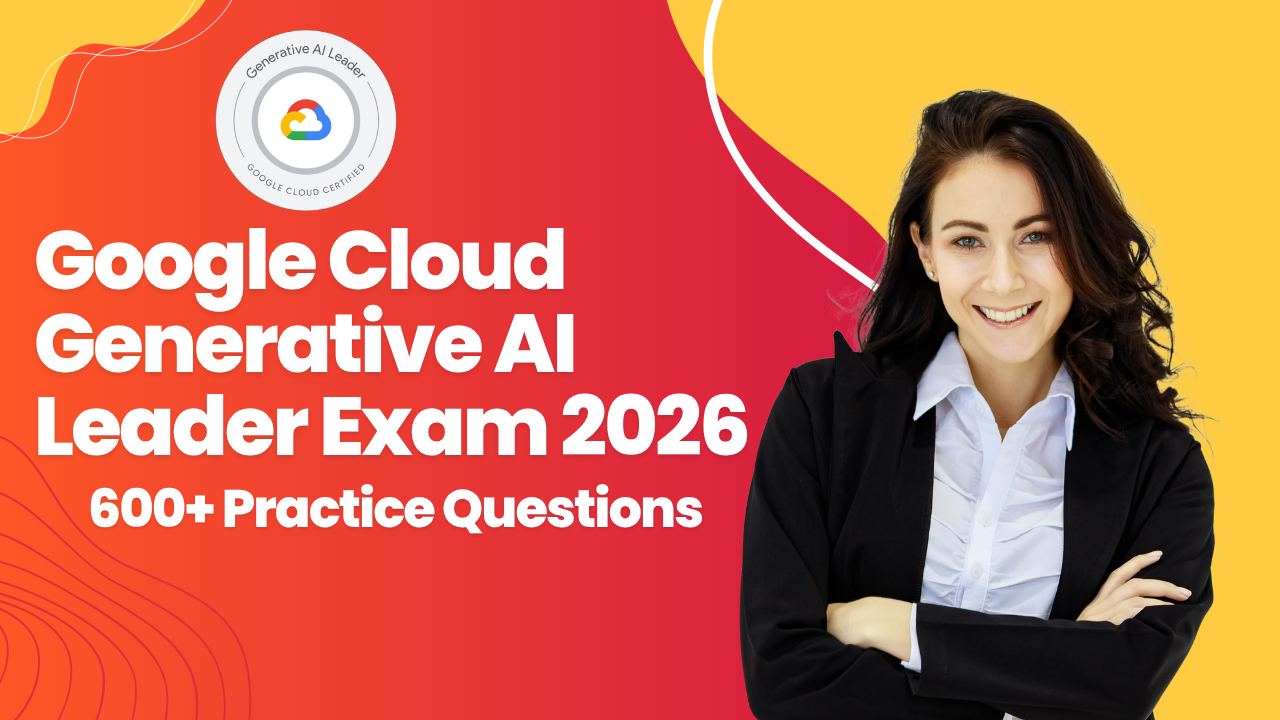 Google Cloud Generative AI Leader Exam 2026 | 600+ Practice Questions