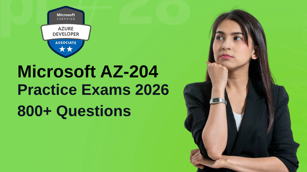 Microsoft AZ-204 Practice Tests: 800+ Qs for 2026 Prep - ExpertsTeachers