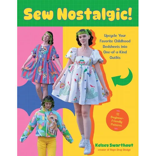 Sew Nostalgic!: Upcycle Your Favorite Childhood Bedsheets Into One-Of-A-Kind Outfits