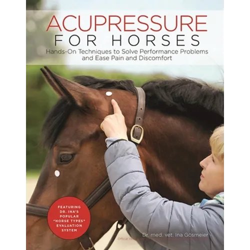Acupressure for Horses: Hands-On Techniques to Solve Performance Problems and Ease Pain and Discomfort - Spiral