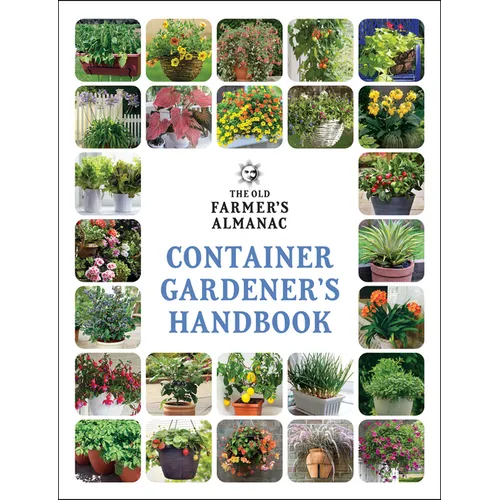 The Old Farmer's Almanac Container Gardener's Handbook