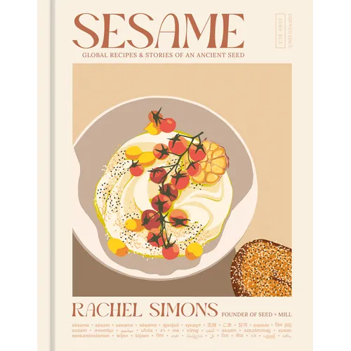 Sesame: Global Recipes + Stories of an Ancient Seed [A Cookbook]