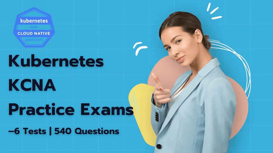 Kubernetes KCNA Practice Exams – 6 Tests | 540 Questions