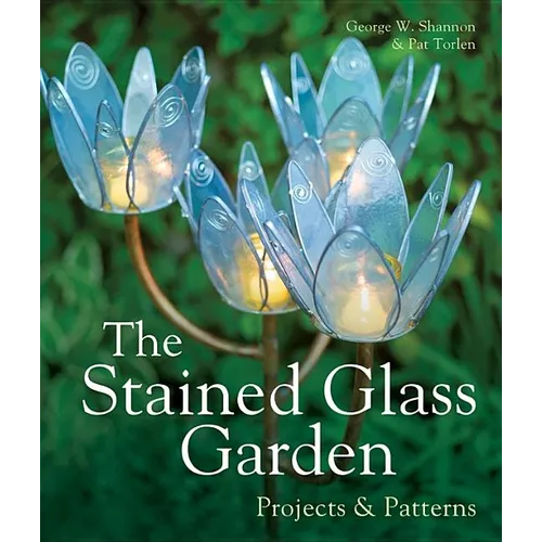 The Stained Glass Garden: Projects & Patterns