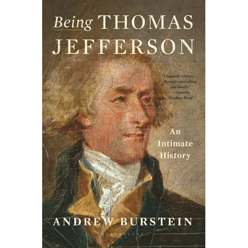 Being Thomas Jefferson: An Intimate History - Hardcover