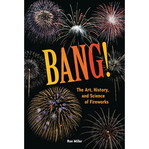 Bang!: The Art, History, and Science of Fireworks