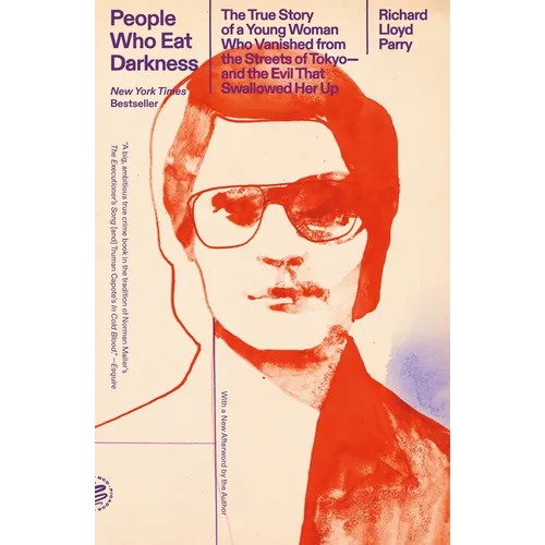 People Who Eat Darkness: The True Story of a Young Woman Who Vanished from the Streets of Tokyo--And the Evil That Swallowed Her Up