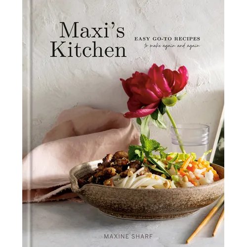 Maxi's Kitchen: Easy Go-To Recipes to Make Again and Again: A Cookbook