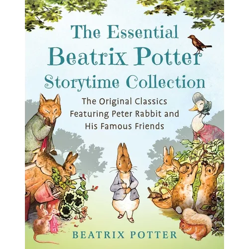 The Essential Beatrix Potter Storytime Collection: The Original Classics Featuring Peter Rabbit and His Famous Friends